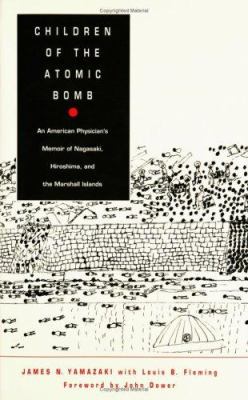 Children Of The Atomic Bomb : an American physician's memoir of Nagasaki, Hiroshima, and the Marshall Islands