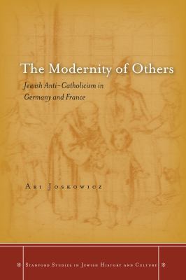 The Modernity Of Others : Jewish anti-Catholicism in Germany and France