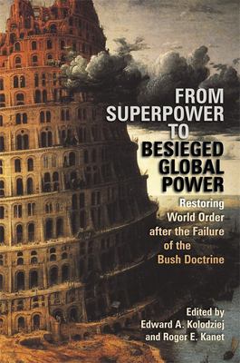 From Superpower To Besieged Global Power : restoring world order after the failure of the Bush doctrine