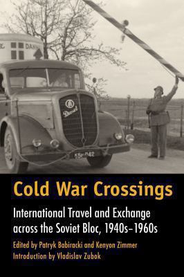 Cold War Crossings : international travel and exchange across the Soviet bloc, 1940s-1960s