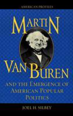 Martin Van Buren And The Emergence Of American Popular Politics