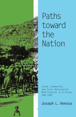 Paths Toward The Nation : Islam, community, and early nationalist mobilization in Eritrea, 1941-1961