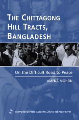 The Chittagong Hill Tracts, Bangladesh : on the difficult road to peace