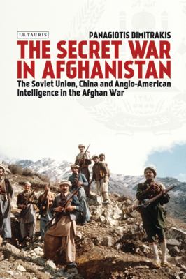 The Secret War In Afghanistan : the Soviet Union, China and the role of Anglo-American intelligence