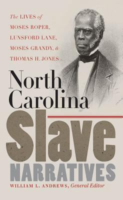 North Carolina Slave Narratives : the lives of Moses Roper, Lunsford Lane, Moses Grandy, & Thomas H. Jones