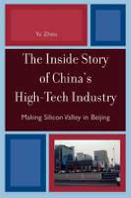 The Inside Story Of China's High-tech Industry : making Silicon Valley in Beijing