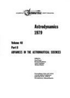 Astrodynamics, 1979 : proceedings of the AAS/AIAA Astrodynamics Conference held June 25-27, 1979 in Provincetown, Massachusetts