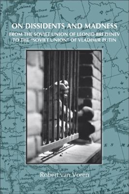 On Dissidents And Madness : from the Soviet Union of Leonid Brezhnev to the "Soviet Union" of Vladimir Putin