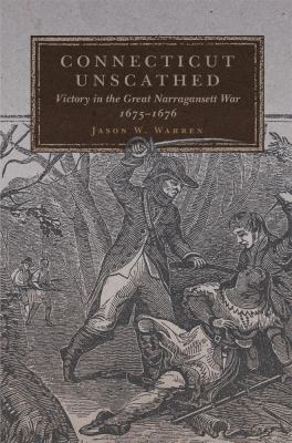 Connecticut Unscathed : victory in the great Narragansett War, 1675-1676