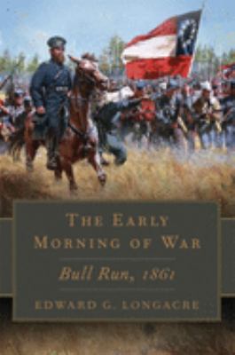 The Early Morning Of War : Bull Run, 1861