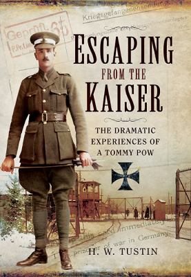 Escaping From The Kaiser : the dramatic experiences of a Tommy PoW