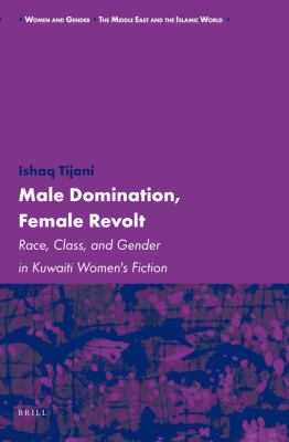 Male Domination, Female Revolt : race, class, and gender in Kuwaiti women's fiction