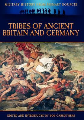 Tribes Of Ancient Britain And Germany / Edited And Introduced By Bob Carruthers