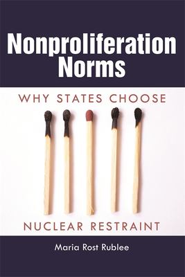 Nonproliferation Norms : why states choose nuclear restraint