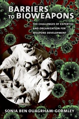 Barriers To Bioweapons : the challenges of expertise and organization for weapons development
