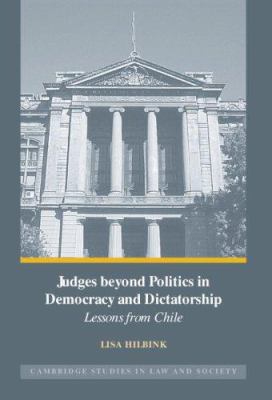 Judges Beyond Politics In Democracy And Dictatorship : lessons from Chile