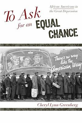 To Ask For An Equal Chance : African Americans in the Great Depression