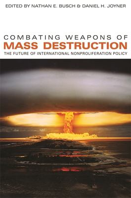 Combating Weapons Of Mass Destruction : the future of international nonproliferation policy