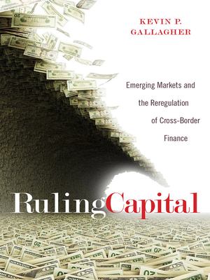 Ruling Capital : emerging markets and the reregulation of cross-border finance