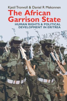 The African Garrison State : human rights & political development in Eritrea