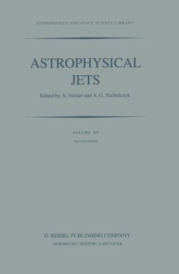 Astrophysical Jets : proceedings of an international workshop held in Torino, Italy, October 7-9, 1982