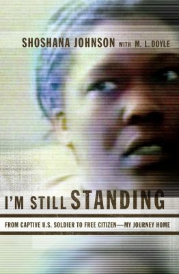 I'm Still Standing : from captive U.S. soldier to free citizen-- my journey home