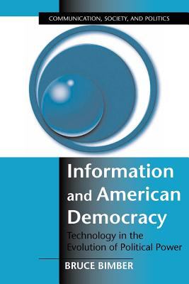 Information And American Democracy : technology in the evolution of political power