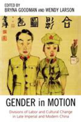 Gender In Motion : divisions of labor and cultural change in late imperial and modern China