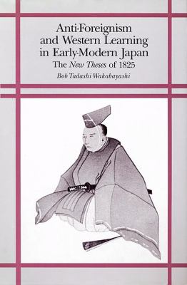 Anti-foreignism And Western Learning In Early-modern Japan : The new theses of 1825