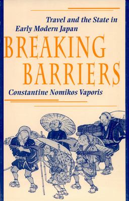 Breaking Barriers : travel and the state in early modern Japan