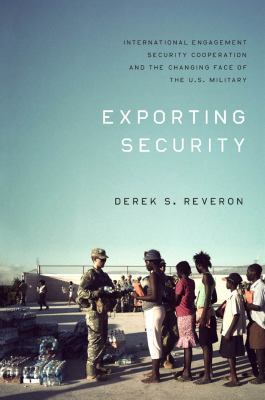 Exporting Security : international engagement, security cooperation, and the changing face of the U.S. military