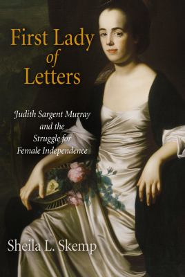 First Lady Of Letters : Judith Sargent Murray and the struggle for female independence