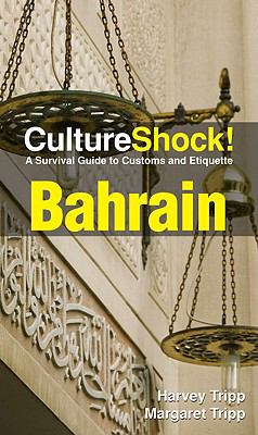 Culture Shock : Bahrain : a survival guide to customs and etiquette / Harvey Tripp, Margaret Tripp