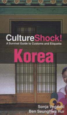 Culture Shock : Korea : a survival guide to customs and etiquette / Sonja Vegdahl, Ben Seunghwa Hur