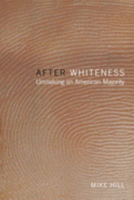 After Whiteness : unmaking an American majority
