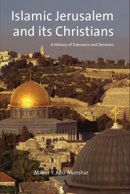 Islamic Jerusalem And Its Christians : a history of tolerance and tensions