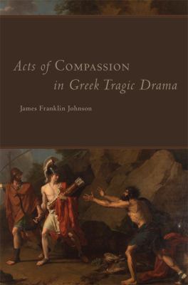 Acts Of Compassion In Greek Tragic Drama