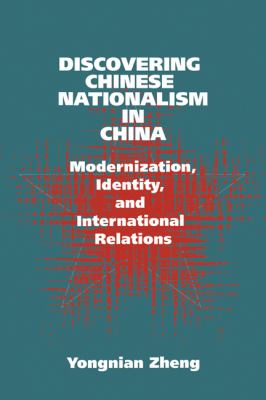 Discovering Chinese Nationalism In China : modernization, identity, and international relations
