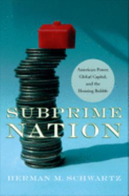 Subprime Nation : American power, global capital, and the housing bubble