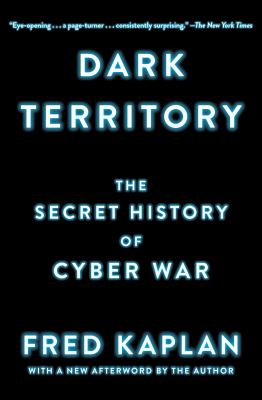 Dark Territory : the secret history of cyber war