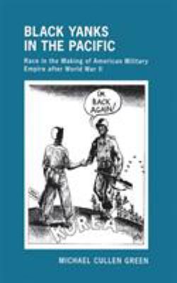 Black Yanks In The Pacific : race in the making of American military empire after World War II