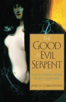 The Good And Evil Serpent : how a universal symbol became Christianized