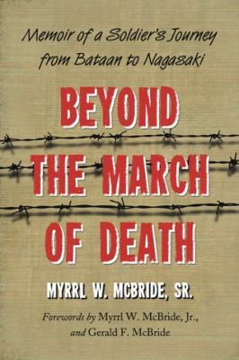 Beyond The March Of Death : memoir of a soldier's journey from Bataan to Nagasaki