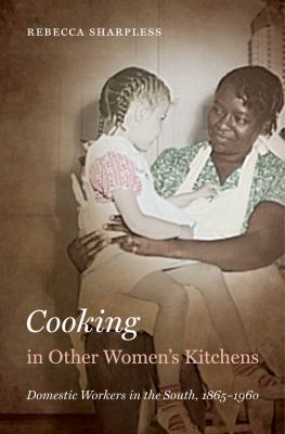 Cooking In Other Women's Kitchens : domestic workers in the South, 1865-1960