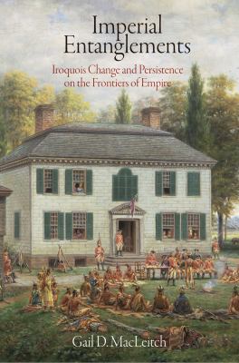Imperial Entanglements : Iroquois change and persistence on the frontiers of empire