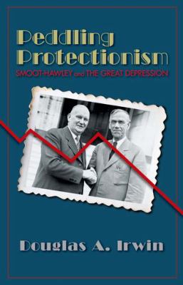 Peddling Protectionism : Smoot-Hawley and the Great Depression