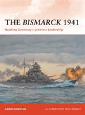 The Bismarck 1941 : hunting Germany's greatest battleship