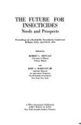 The Future For Insecticides : needs and prospects : proceedings of a Rockefeller Foundation conference, Bellagio, Italy, April 22-27, 1974