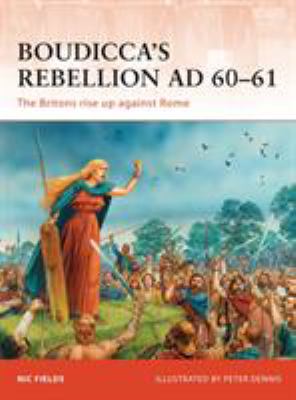 Boudicca's Rebellion Ad 60-61 : the Britons rise up against Rome