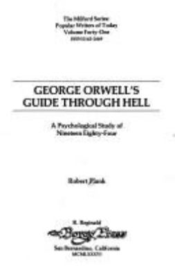 George Orwell's Guide Through Hell : a psychological study of nineteen eighty-four